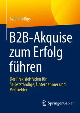 Phillips | B2B-Akquise zum Erfolg führen | Buch | 978-3-658-48426-2 | sack.de