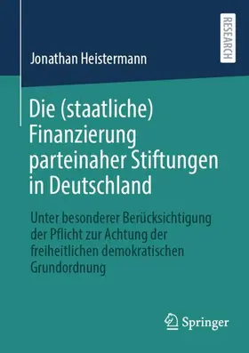 Heistermann |  Die (staatliche) Finanzierung parteinaher Stiftungen in Deutschland | Buch |  Sack Fachmedien