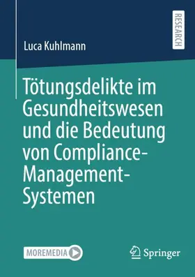 Kuhlmann | Tötungsdelikte im Gesundheitswesen und die Bedeutung von Compliance-Management-Systemen | Buch | 978-3-658-48763-8 | sack.de