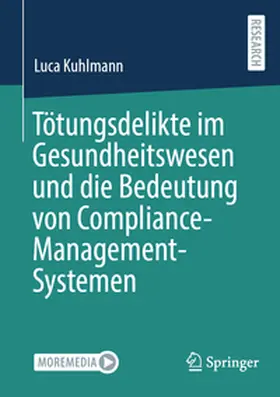 Kuhlmann |  Tötungsdelikte im Gesundheitswesen und die Bedeutung von Compliance-Management-Systemen | eBook | Sack Fachmedien