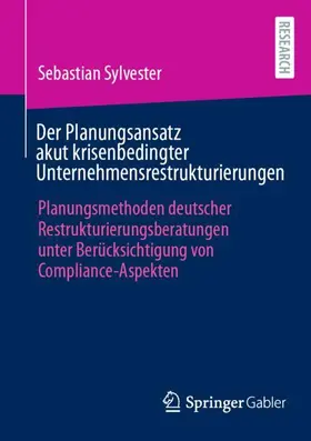 Sylvester | Der Planungsansatz akut krisenbedingter Unternehmensrestrukturierungen | Buch | 978-3-658-48802-4 | sack.de