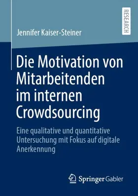 Kaiser-Steiner | Die Motivation von Mitarbeitenden im internen Crowdsourcing | Buch | 978-3-658-49034-8 | sack.de