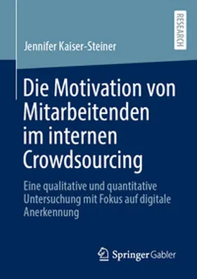 Kaiser-Steiner |  Die Motivation von Mitarbeitenden im internen Crowdsourcing | eBook | Sack Fachmedien