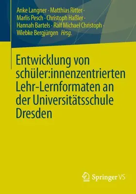 Langner / Ritter / Pesch |  Entwicklung von schüler:innenzentrierten Lehr-Lernformaten an der Universitätsschule Dresden | Buch |  Sack Fachmedien