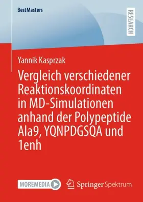 Kasprzak |  Vergleich verschiedener Reaktionskoordinaten in MD-Simulationen anhand der Polypeptide Ala9, YQNPDGSQA und 1enh | Buch |  Sack Fachmedien