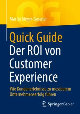 Meyer-Gossner |  Quick Guide Der ROI von Customer Experience | Buch |  Sack Fachmedien