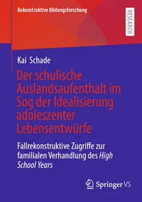 Schade | Der schulische Auslandsaufenthalt im Sog der Idealisierung adoleszenter Lebensentwürfe | Buch | 978-3-658-49821-4 | sack.de