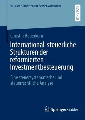 Haberkorn | International-steuerliche Strukturen der reformierten Investmentbesteuerung | Buch | 978-3-658-49894-8 | sack.de