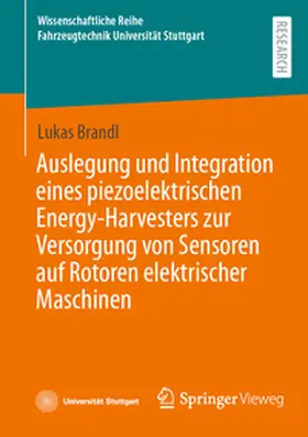 Brandl |  Auslegung und Integration eines piezoelektrischen Energy-Harvesters zur Versorgung von Sensoren auf Rotoren elektrischer Maschinen | Buch |  Sack Fachmedien
