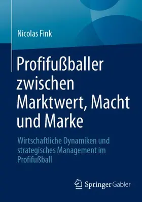 Fink |  Profifußballer zwischen Marktwert, Macht und Marke | Buch |  Sack Fachmedien