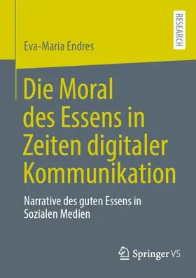 Endres |  Die Moral des Essens in Zeiten digitaler Kommunikation | Buch |  Sack Fachmedien