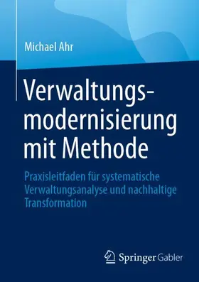 Ahr | Verwaltungsmodernisierung mit Methode | Buch | 978-3-658-50372-7 | www2.sack.de