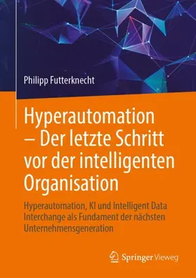 Futterknecht |  Hyperautomation - Der letzte Schritt vor der intelligenten Organisation | Buch |  Sack Fachmedien
