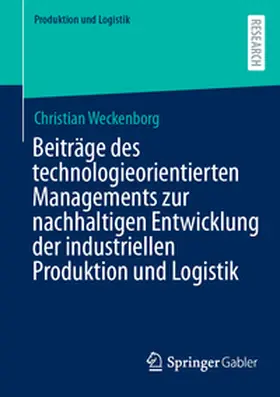 Weckenborg |  Beiträge des technologieorientierten Managements zur nachhaltigen Entwicklung der industriellen Produktion und Logistik | Buch |  Sack Fachmedien