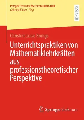 Brungs |  Unterrichtspraktiken von Mathematiklehrkräften aus professionstheoretischer Perspektive | Buch |  Sack Fachmedien