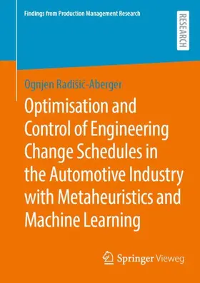 Radišic-Aberger / Radišic-Aberger |  Optimisation and Control of Engineering Change Schedules in the Automotive Industry with Metaheuristics and Machine Learning | Buch |  Sack Fachmedien