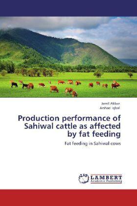 Akbar / Iqbal |  Production performance of Sahiwal cattle as affected by fat feeding | Buch |  Sack Fachmedien