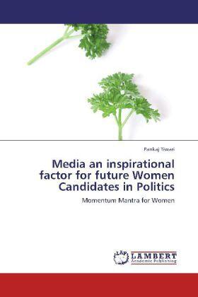 Tiwari |  Media an inspirational factor for future Women Candidates in Politics | Buch |  Sack Fachmedien