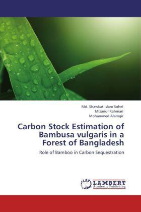 Sohel / Rahman / Alamgir |  Carbon Stock Estimation of Bambusa vulgaris in a Forest of Bangladesh | Buch |  Sack Fachmedien