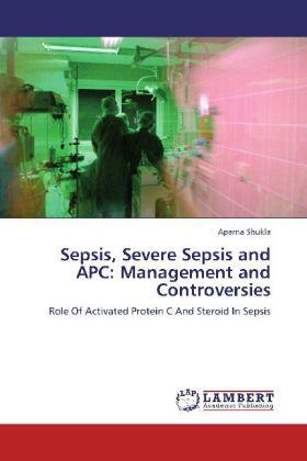 Shukla |  Sepsis, Severe Sepsis and APC: Management and Controversies | Buch |  Sack Fachmedien