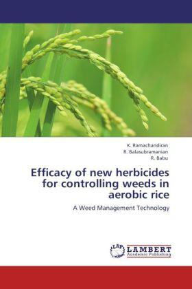 Ramachandiran / Balasubramanian / Babu |  Efficacy of new herbicides for controlling weeds in aerobic rice | Buch |  Sack Fachmedien