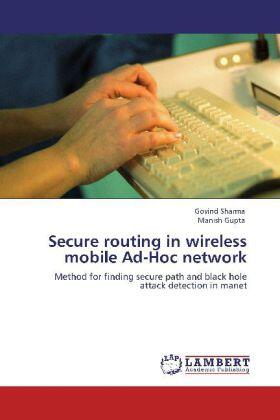 Sharma / Gupta |  Secure routing in wireless mobile Ad-Hoc network | Buch |  Sack Fachmedien
