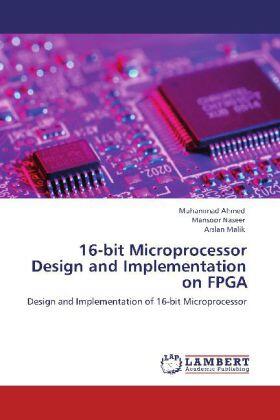 Ahmed / Naseer / Malik |  16-bit Microprocessor Design and Implementation on FPGA | Buch |  Sack Fachmedien