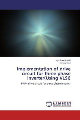 Awati / Patil |  Implementation of drive circuit for three phase inverter(Using VLSI) | Buch |  Sack Fachmedien