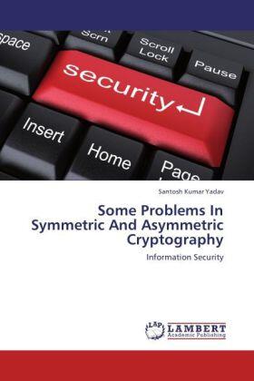 Yadav |  Some Problems In Symmetric And Asymmetric Cryptography | Buch |  Sack Fachmedien