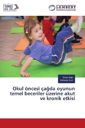 Ak¿n / Acet |  Okul öncesi ça¿da oyunun temel beceriler üzerine akut ve kronik etkisi | Buch |  Sack Fachmedien