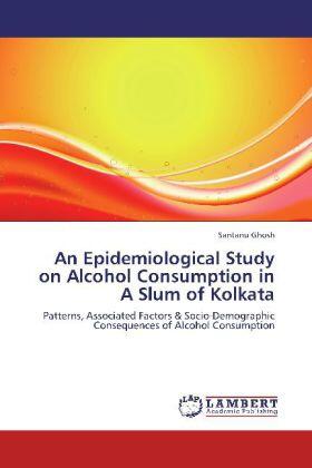 Ghosh |  An Epidemiological Study on Alcohol Consumption in A Slum of Kolkata | Buch |  Sack Fachmedien