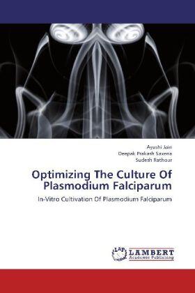 Jain / Saxena / Rathour |  Optimizing The Culture Of Plasmodium Falciparum | Buch |  Sack Fachmedien