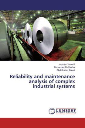 Chouairi / El Ghorba / Benali |  Reliability and maintenance analysis of complex industrial systems | Buch |  Sack Fachmedien