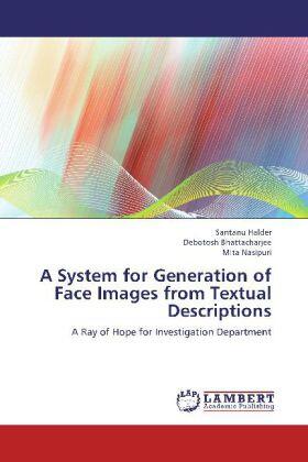 Halder / Bhattacharjee / Nasipuri |  A System for Generation of Face Images from Textual Descriptions | Buch |  Sack Fachmedien