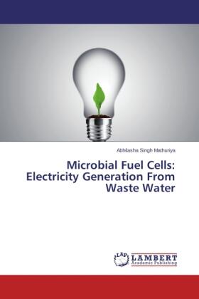 Mathuriya |  Microbial Fuel Cells: Electricity Generation From Waste Water | Buch |  Sack Fachmedien