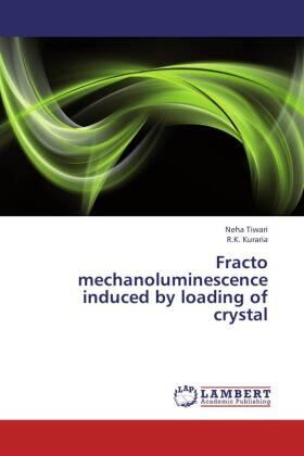 Tiwari / Kuraria |  Fracto mechanoluminescence induced by loading of crystal | Buch |  Sack Fachmedien