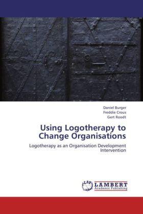 Burger / Crous / Roodt |  Using Logotherapy to Change Organisations | Buch |  Sack Fachmedien