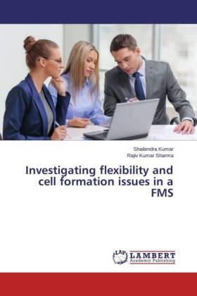 Kumar / Sharma |  Investigating flexibility and cell formation issues in a FMS | Buch |  Sack Fachmedien