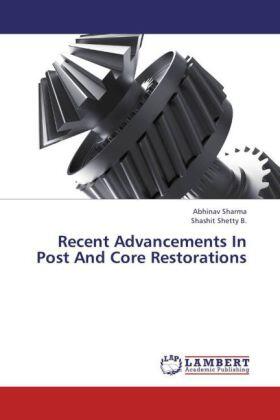 Sharma / Shetty B. |  Recent Advancements In Post And Core Restorations | Buch |  Sack Fachmedien