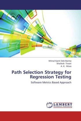 Deb Barma / Tiwari / Misra |  Path Selection Strategy for Regression Testing | Buch |  Sack Fachmedien