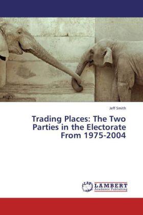 Smith |  Trading Places: The Two Parties in the Electorate From 1975-2004 | Buch |  Sack Fachmedien