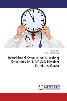 Diab / Abu Hamad |  Workload Status at Nursing Stations in UNRWA Health Centers-Gaza | Buch |  Sack Fachmedien