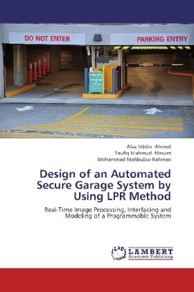 Ahmed / Masum / Rahman |  Design of an Automated Secure Garage System by Using LPR Method | Buch |  Sack Fachmedien