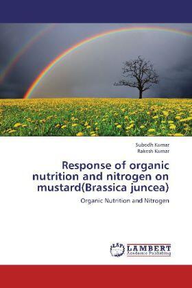 Kumar |  Response of organic nutrition and nitrogen on mustard(Brassica juncea) | Buch |  Sack Fachmedien