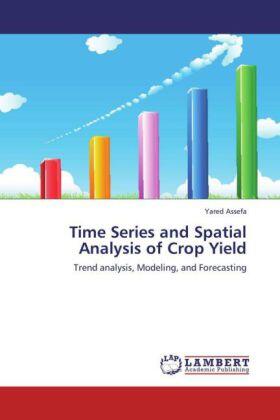 Assefa |  Time Series and Spatial Analysis of Crop Yield | Buch |  Sack Fachmedien