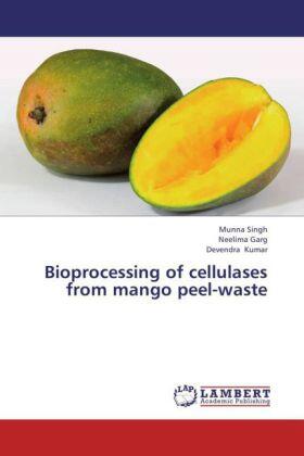 Singh / Garg / Kumar |  Bioprocessing of cellulases from mango peel-waste | Buch |  Sack Fachmedien