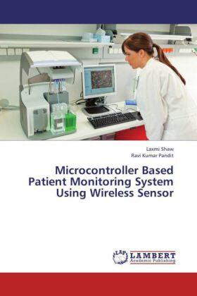 Shaw / Pandit |  Microcontroller Based Patient Monitoring System Using Wireless Sensor | Buch |  Sack Fachmedien