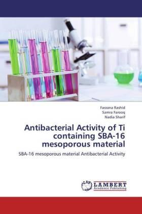 Rashid / Farooq / Sharif |  Antibacterial Activity of Ti containing SBA-16 mesoporous material | Buch |  Sack Fachmedien