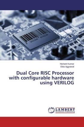 Kumar / Aggrawal |  Dual Core RISC Processor with configurable hardware using VERILOG | Buch |  Sack Fachmedien