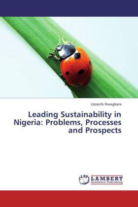 Nwagbara |  Leading Sustainability in Nigeria: Problems, Processes and Prospects | Buch |  Sack Fachmedien